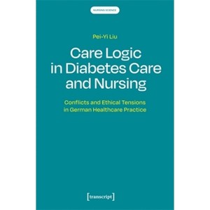 Care Logic in Diabetes Care and Nursing - (Nursing Science) by  Pei-Yi Liu (Paperback) - 1 of 1