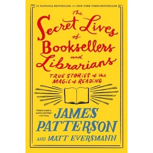 The Secret Lives of Booksellers and Librarians - by James Patterson & Matt Eversmann - 1 of 1
