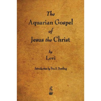 The Aquarian Gospel of Jesus the Christ - by  Levi (Paperback)