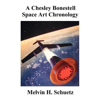 A Chesley Bonestell Space Art Chronology - by  Melvin H Schuetz (Paperback)