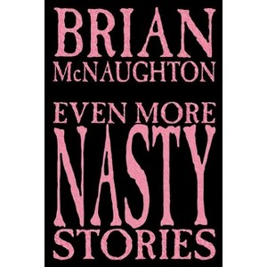 Even More Nasty Stories - by  Brian McNaughton (Paperback) - 1 of 1