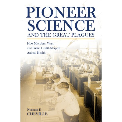 Pioneer Science and the Great Plagues - (New Directions in the Human-Animal Bond) by  Norman F Cheville (Paperback)