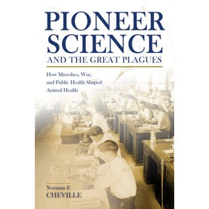 Pioneer Science and the Great Plagues - (New Directions in the Human-Animal Bond) by  Norman F Cheville (Paperback) - 1 of 1