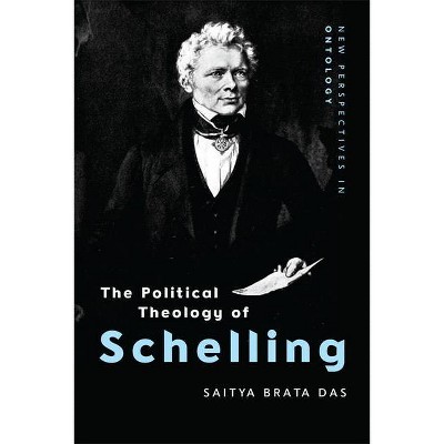 The Political Theology of Schelling - (New Perspectives in Ontology) by  Saitya Brata Das (Paperback)