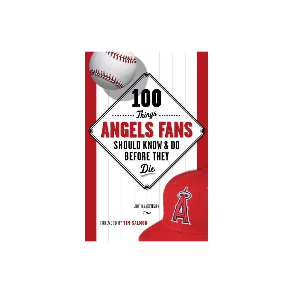 100 Things Angels Fans Should Know & Do Before They Die - (100 Things...Fans Should Know) by Joe Haakenson (Paperback)