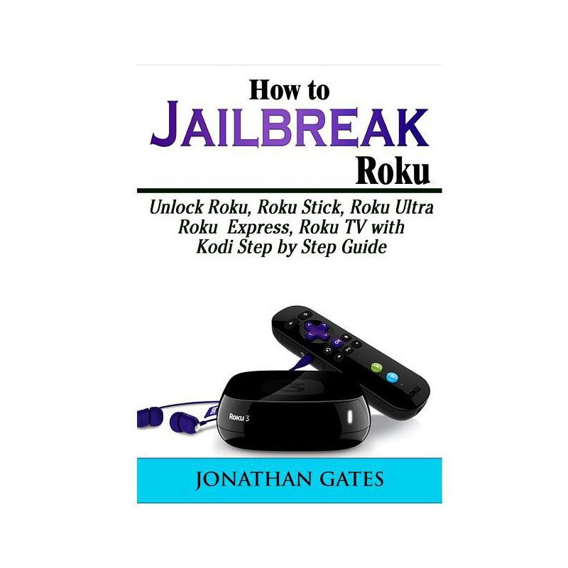 How to Jailbreak Roku - by  Jonathan Gates (Paperback), 1 of 2