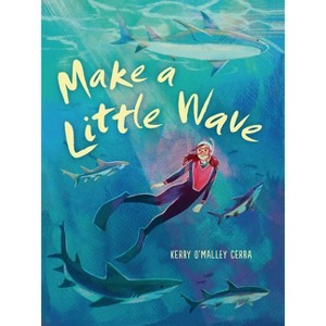 Make a Little Wave - by  Kerry O'Malley Cerra (Hardcover) - 1 of 1