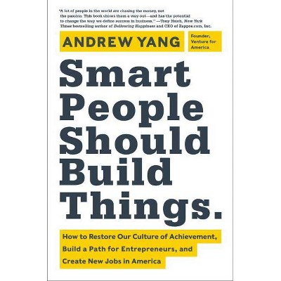 Smart People Should Build Things - by  Andrew Yang (Hardcover)