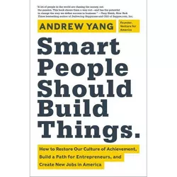 Smart People Should Build Things - by  Andrew Yang (Hardcover)