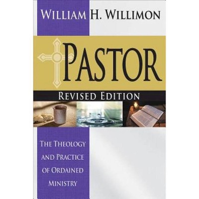 Pastor: Revised Edition - by  William H Willimon (Paperback)