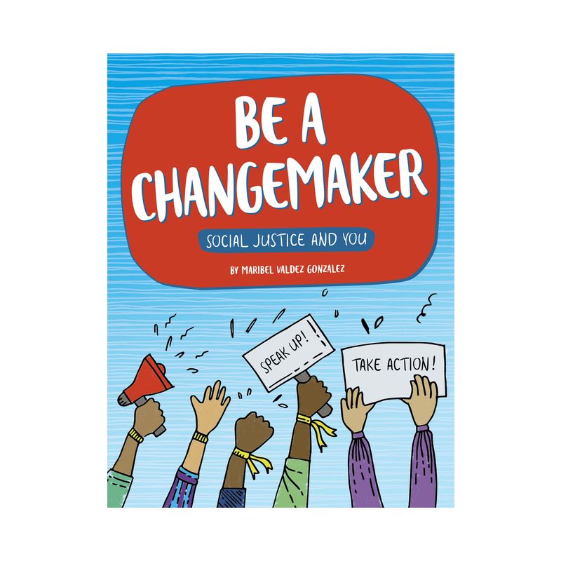 Be a Changemaker - (Social Justice and You) by  Maribel Valdez Gonzalez (Paperback), 1 of 2