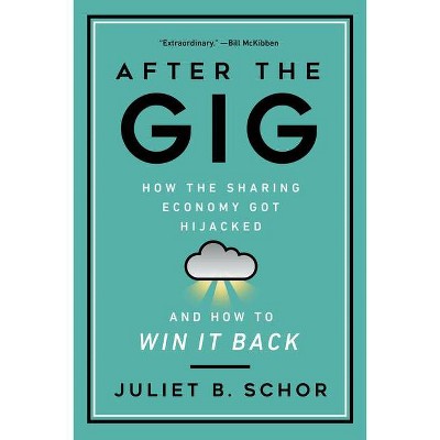 After the Gig - by  Juliet Schor (Hardcover)
