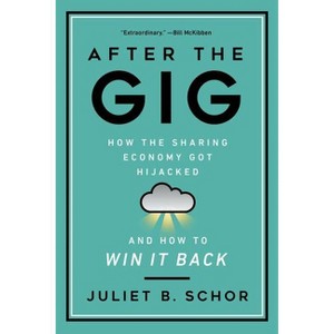 After the Gig - by  Juliet Schor (Hardcover) - 1 of 1