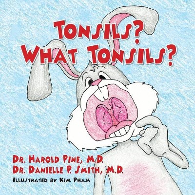 Tonsils? What Tonsils? - by  Harold Pine & Danielle P Smith (Paperback)