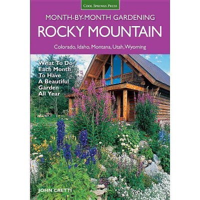 Rocky Mountain Month-By-Month Gardening - (Month by Month Gardening) by  John Cretti (Paperback)