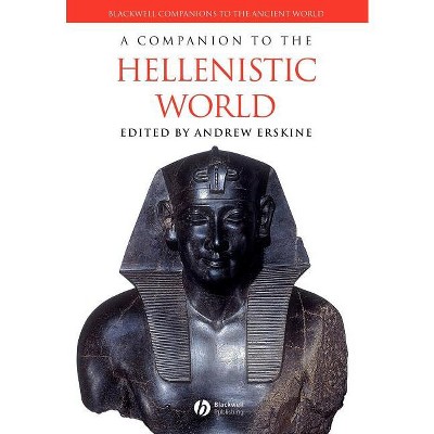 A Companion to the Hellenistic World - (Blackwell Companions to the Ancient World) by  Andrew Erskine (Paperback)