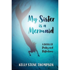 My Sister is a Mermaid - by  Kelly Thompson (Paperback) - 1 of 1