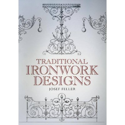 Traditional Ironwork Designs - (Dover Pictorial Archive) by  Josef Feller (Paperback)