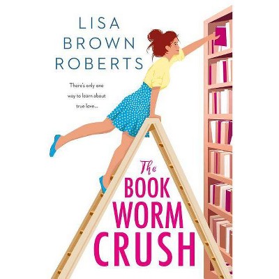 The Bookworm Crush - by  Lisa Brown Roberts (Paperback)