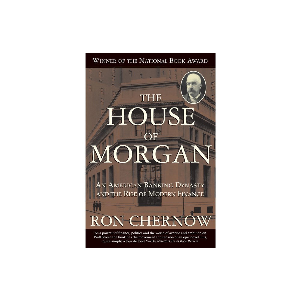 The House of Morgan - by Ron Chernow (Paperback)