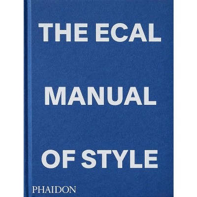 The Ecal Manual of Style - by  Jonathan Olivares & Alexis Georgacopoulos (Hardcover)