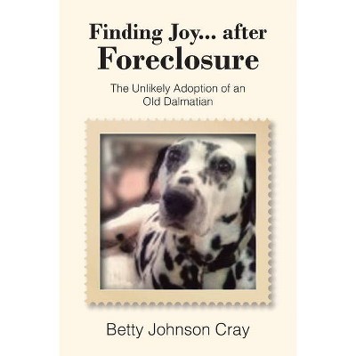 Finding Joy...after Foreclosure - by  Betty Johnson Cray (Paperback)