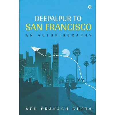 Deepalpur to San Francisco - by  Ved Prakash Gupta (Paperback)
