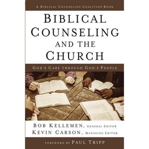 Biblical Counseling and the Church - by  Bob Kellemen (Hardcover) - 1 of 1