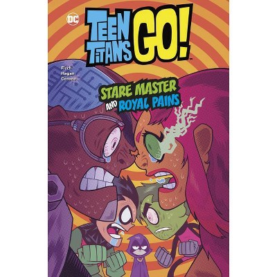 Stare Master and Royal Pains - (DC Teen Titans Go!) by  Sholly Fisch & Merrill Hagan (Hardcover)