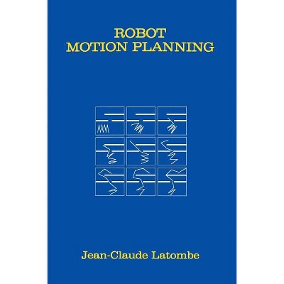 Robot Motion Planning - (The Springer International Engineering and Computer Science) by  Jean-Claude Latombe (Paperback)