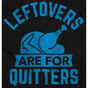 Leftovers are for Quitters Turkey Day Sweatshirt for Men or Women Brisco Brands - 1 of 4
