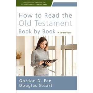 How to Read the Old Testament Book by Book - by  Gordon D Fee & Douglas Stuart (Paperback) - 1 of 1