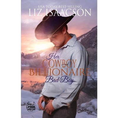 Her Cowboy Billionaire Bad Boy - (Christmas at Whiskey Mountain Lodge in Coral Canyon(tm)) by  Liz Isaacson (Paperback)