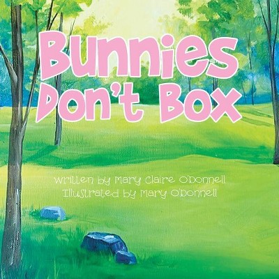 Bunnies Don't Box - by  Mary Claire O'Donnell (Paperback)