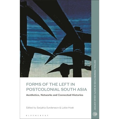 Forms of the Left in Postcolonial South Asia - (Critical Perspectives in South Asian History) (Hardcover)