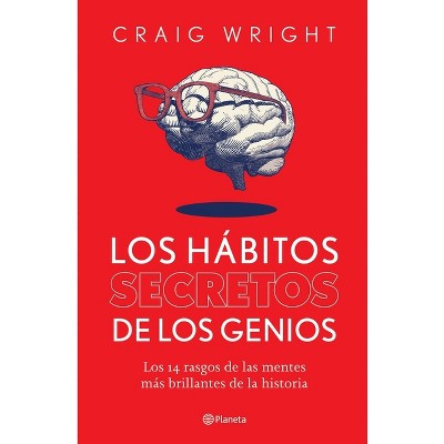 Los Hábitos Secretos de Los Genios - by  Craig Wright (Paperback)