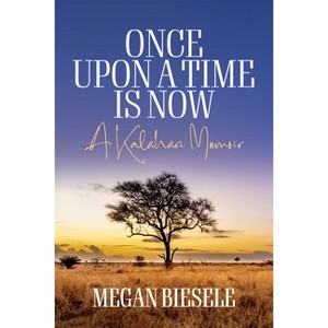 Once Upon a Time Is Now - by  Megan Biesele (Paperback) - 1 of 1