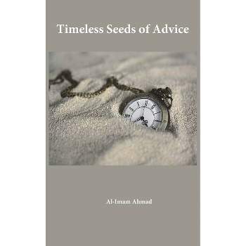 Timeless Seeds of Advice - by  Al-Imam Ahmad (Hardcover)