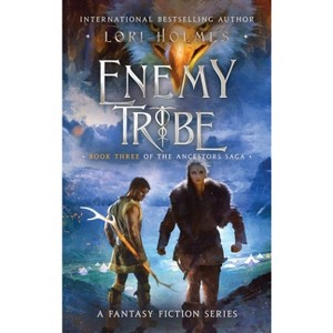 Enemy Tribe - (The Ancestors Saga) by Lori Holmes - 1 of 1