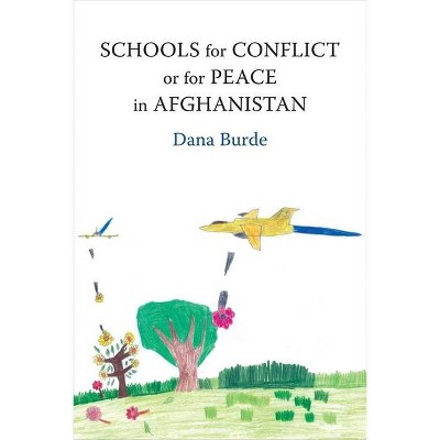 Schools for Conflict or for Peace in Afghanistan - by  Dana Burde (Paperback)