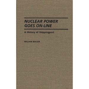 Nuclear Power Goes On-Line - (Contributions in Economics and Economic History) by  William Beaver & Peter Schrott (Hardcover) - 1 of 1