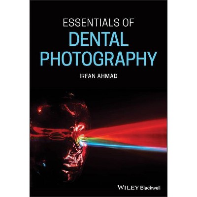 Essentials of Dental Photography - by  Irfan Ahmad (Paperback)