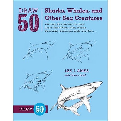 Draw 50 Sharks, Whales, and Other Sea Creatures - by  Lee J Ames & Warren Budd (Paperback)