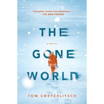 The Gone World - by  Tom Sweterlitsch (Paperback)