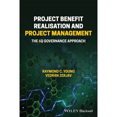 Project Benefit Realisation and Project Management - by  Raymond C Young & Vedran Zerjav (Paperback)