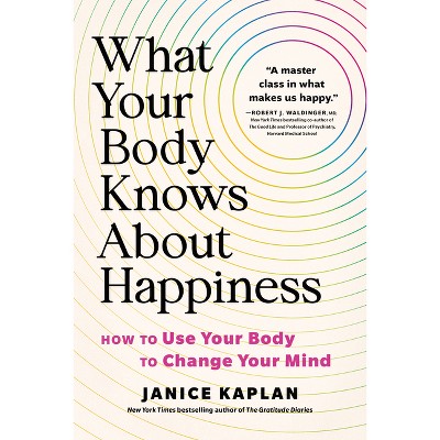 What Your Body Knows about Happiness - by Janice Kaplan