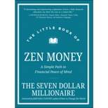 The Little Book of Zen Money - (Little Books. Big Profits) by  Seven Dollar Millionaire (Hardcover)