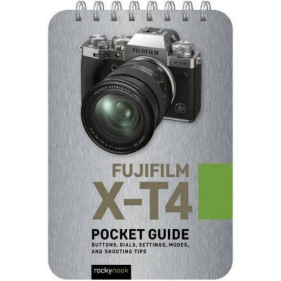Fujifilm X-T4: Pocket Guide - (Pocket Guide Series for Photographers) by  Rocky Nook (Spiral Bound)