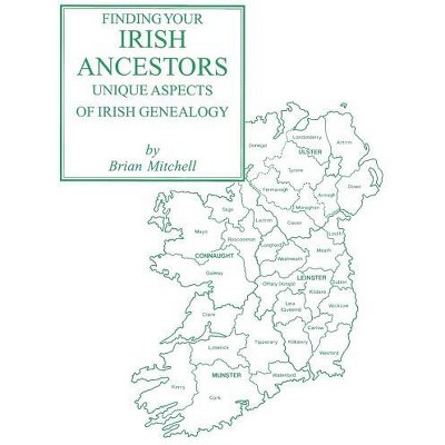 Finding Your Irish Ancestors - by  Brian Mitchell (Paperback)