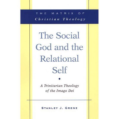 The Social God and the Relational Self - by  Grenz & Stanley J Grenz (Paperback)